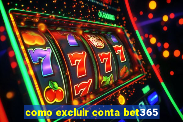 como excluir conta bet365